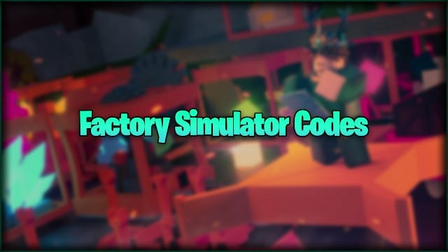 Factory Simulator Codes 2023