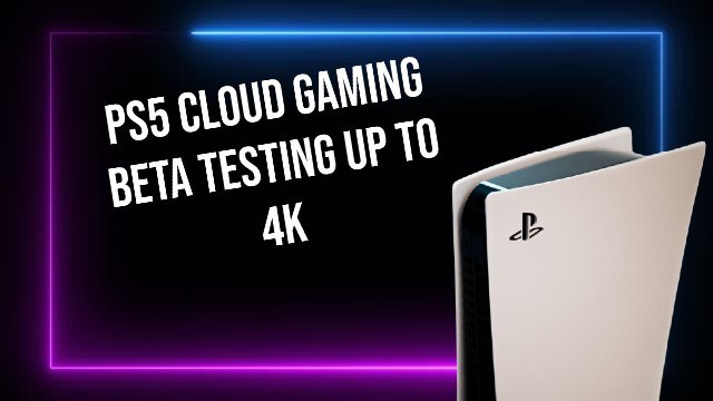 PS5 Cloud Gaming Beta Testing Up to 4K