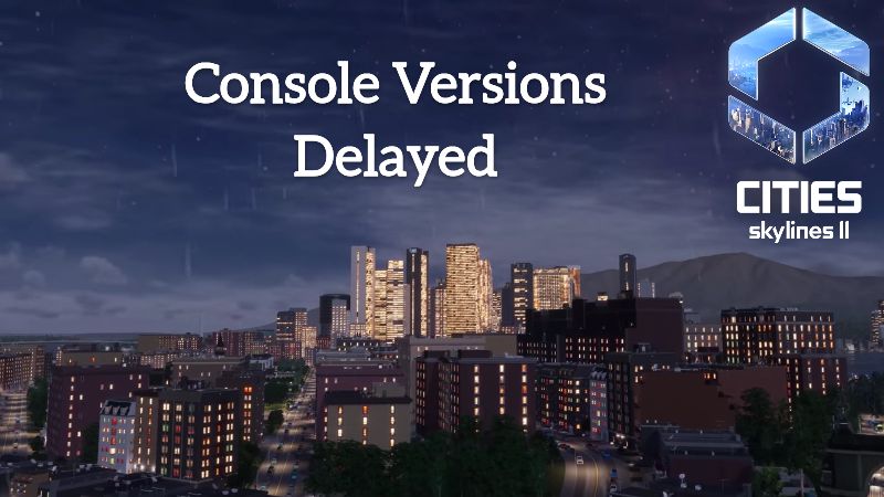 Cities Skylines II Console Versions Delayed