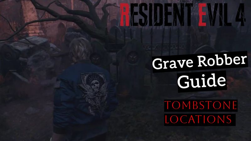 Resident Evil 4 Remake - Grave Robber Guide