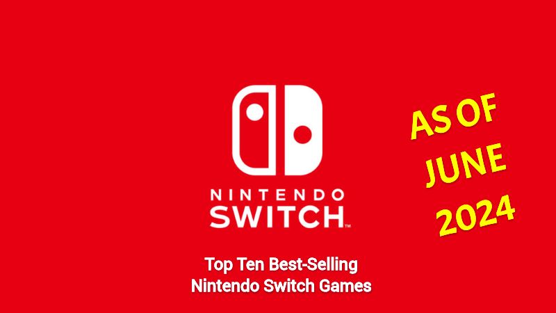 Nintendo’s Updated List of Best-Selling Switch Games as of June 2024