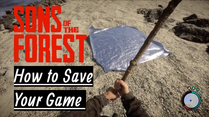 A tarp on the ground on a beach and a character holding a stick with text saying How to Save Game Sons Of The Forest