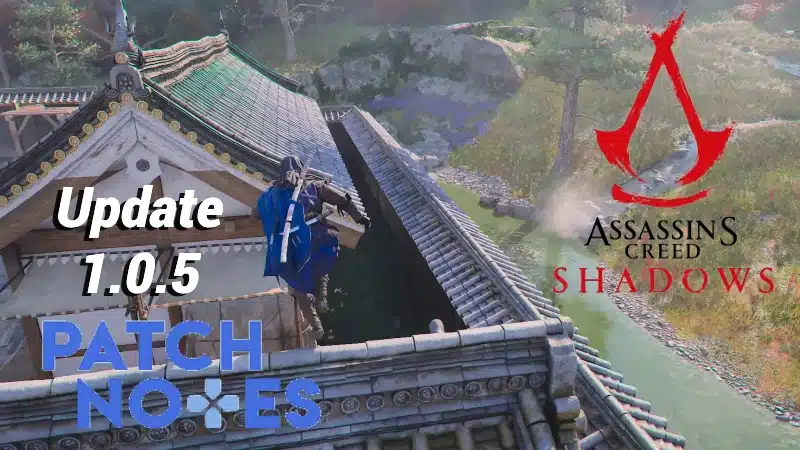 Assassin’s Creed Shadows Reveals Patch Notes for Update 1.0.5